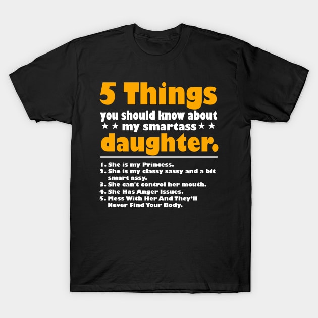 5 Things You Should Know About My Smartass Daughter T-Shirt by David Brown
